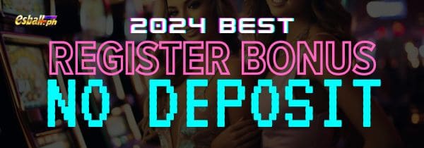 2024 Best Register Bonus No Deposit Philippines Casino Bonus