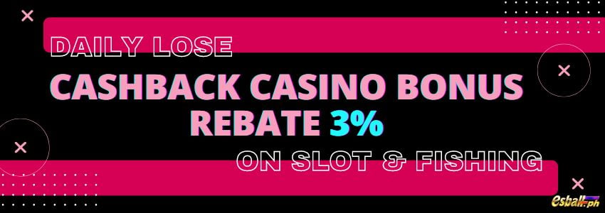 Daily Lose Cashback Casino Bonus Rebate 3% sa Slot at Fishing